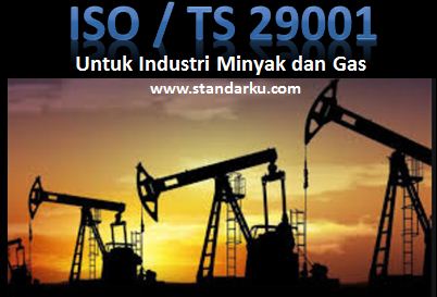 ISO TS 29001 untuk Industri Migas
